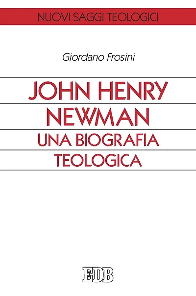 John Henry Newman. Una biografia teologica
