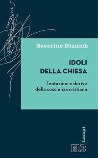Idoli della Chiesa: Tentazioni e derive della coscienza cristiana