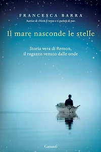 Il mare nasconde le stelle: Storia vera di Ramon, il ragazzo venuto dalle onde