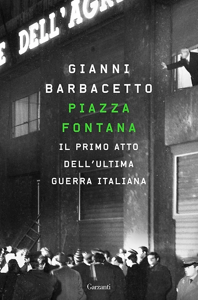 Piazza Fontana: Il primo atto dell'ultima guerra italiana
