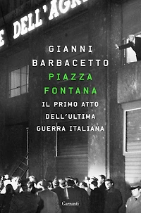 Piazza Fontana: Il primo atto dell'ultima guerra italiana
