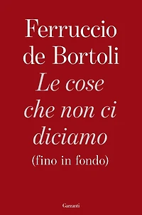 Le cose che non ci diciamo (fino in fondo)