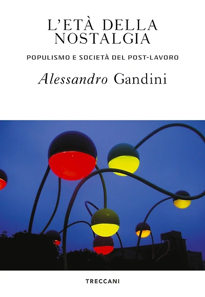 L'età della nostalgia: Populismo e società del post-lavoro