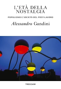 L'età della nostalgia: Populismo e società del post-lavoro