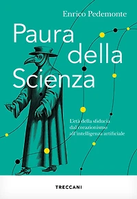 Paura della scienza: L'età della sfiducia dal creazionismo all'intelligenza artificiale