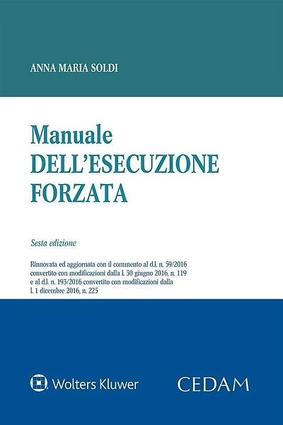 Manuale dell'esecuzione forzata: Edizione rinnovata ed aggiornata con il commento al d.l. n. 59/2016 convertito con modificazioni dalla l. 30 giugno 2016, n. 119 e al d.l. n. 193/2016 convertito con modificazioni dalla l. 1 dicembre 2016, n. 225.
