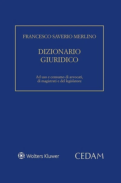Dizionario giuridico. Ad uso e consumo di avvocati, di magistrati e del legislatore.