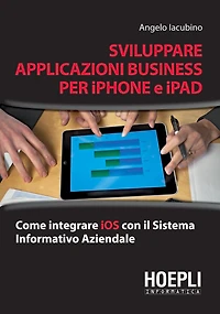 Sviluppare applicazioni business per i-Pad e iPhone: Come integrare IOS con il sistema informativo aziendale