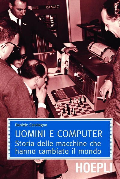 Uomini e computer: Storia delle macchine che hanno cambiato il mondo