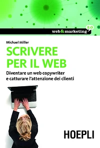 Scrivere per il web: Diventare un Web Copywriter e catturare l'attenzione dei clienti
