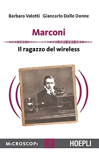 Guglielmo Marconi. L'inventore del wireless: Il ragazzo del Wireless