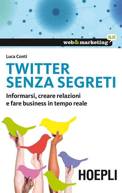 Twitter senza segreti: Informarsi, creare relazioni e fare business in tempo reale
