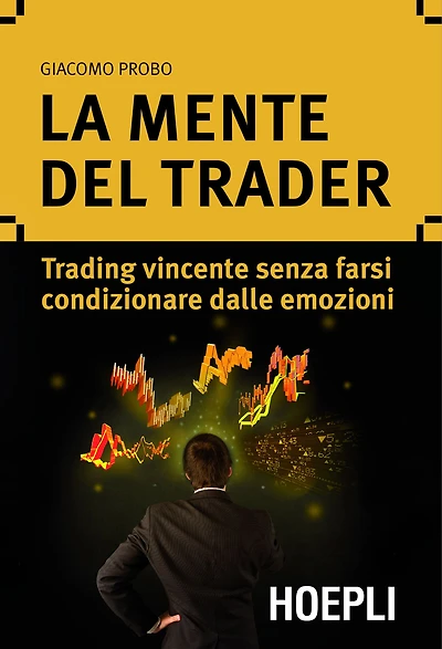 La mente del trader: Trading vincente senza farsi condizionare dalle emozioni