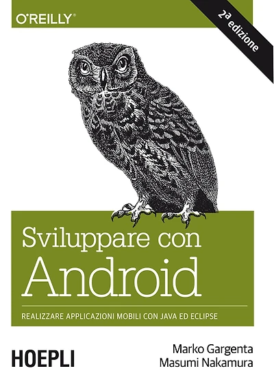 Sviluppare con Android: Realizzare le applicazioni mobili con Java ed Eclipse