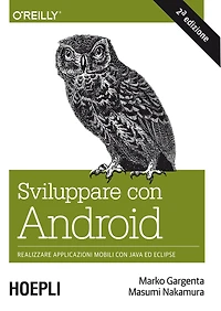 Sviluppare con Android: Realizzare le applicazioni mobili con Java ed Eclipse