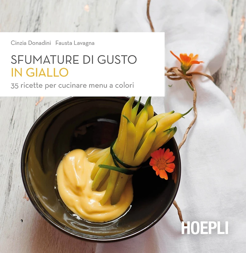 Sfumature di gusto in giallo: 35 ricette per cucinare menu a colori