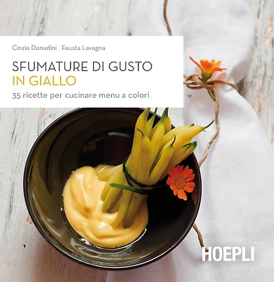 Sfumature di gusto in giallo: 35 ricette per cucinare menu a colori