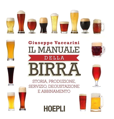 Il manuale della birra: Storia, produzione,servizio, degustazione e abbinamento