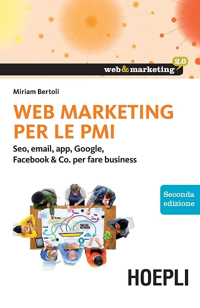 Web Marketing per le PMI: Seo, email, app, Google, Facebook & Co. per fare business