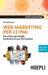 Web Marketing per le PMI: Seo, email, app, Google, Facebook & Co. per fare business