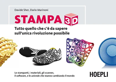 Stampa 3D: Tutto quello che c' e' da sapere sull' unica rivoluzione possibile