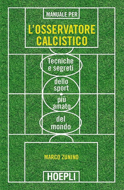 Manuale per l'osservatore calcistico: Tecniche e segreti dello sport più amato del mondo