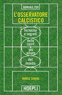 Manuale per l'osservatore calcistico: Tecniche e segreti dello sport più amato del mondo