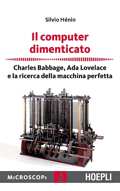 Il computer dimenticato: Charles Babbage, Ada Lovelace e la ricerca della macchina perfetta