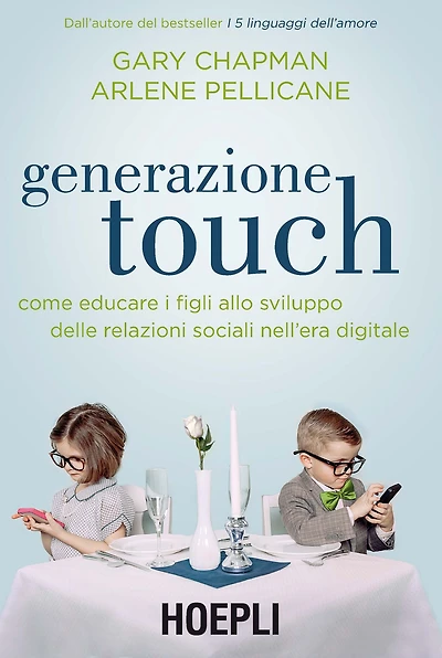 Generazione Touch: Come educare i figli allo sviluppo delle relazioni sociali nell'era digitale