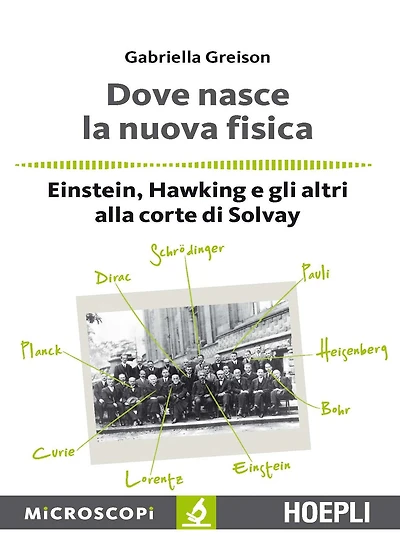 Dove nasce la nuova fisica: Einstein, Hawking e gli altri alla corte dii Solvay