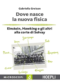 Dove nasce la nuova fisica: Einstein, Hawking e gli altri alla corte dii Solvay