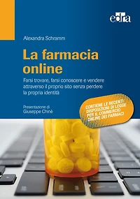 La farmacia online: Farsi trovare, farsi conoscere e vendere attraverso il proprio sito senza perdere la propria identità