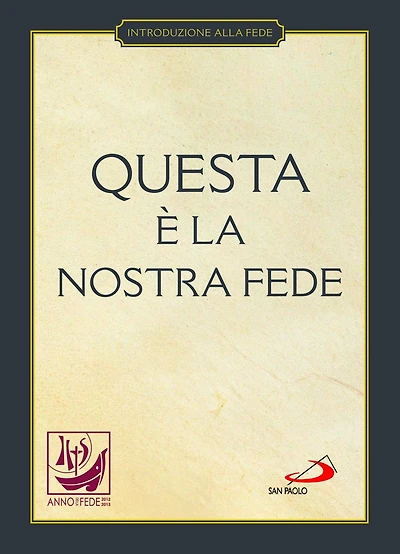 Questa è la nostra fede. Simboli, professioni e preghiere