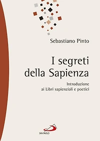 I segreti della sapienza. Introduzione ai Libri sapienziali e poetici
