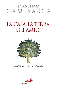 La casa, la terra, gli amici. La Chiesa nel terzo millennio