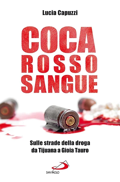 Coca Rosso Sangue. Sulle strade della droga da Tijuana a Gioia Tauro