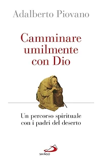 Camminare umilmente con Dio. Un percorso spirituale con i padri del deserto