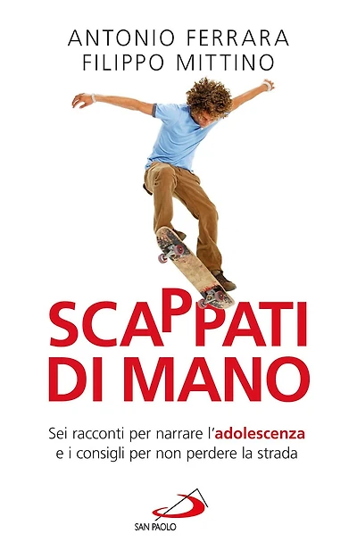 Scappati di mano. Sei racconti per narrare l'adolescenza e i consigli per non perdere la strada