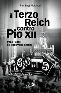 Il Terzo Reich contro Pio XII. Papa Pacelli nei documenti nazisti