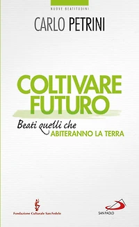 Coltivare futuro. Beati quelli che abiteranno la terra