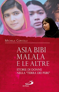 Asia Bibi, Malala e le altre. Storie di donne nella "Terra dei Puri"