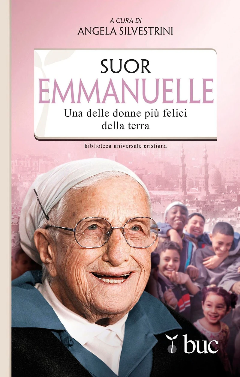 Suor Emmanuelle. Una delle donne più felici della terra