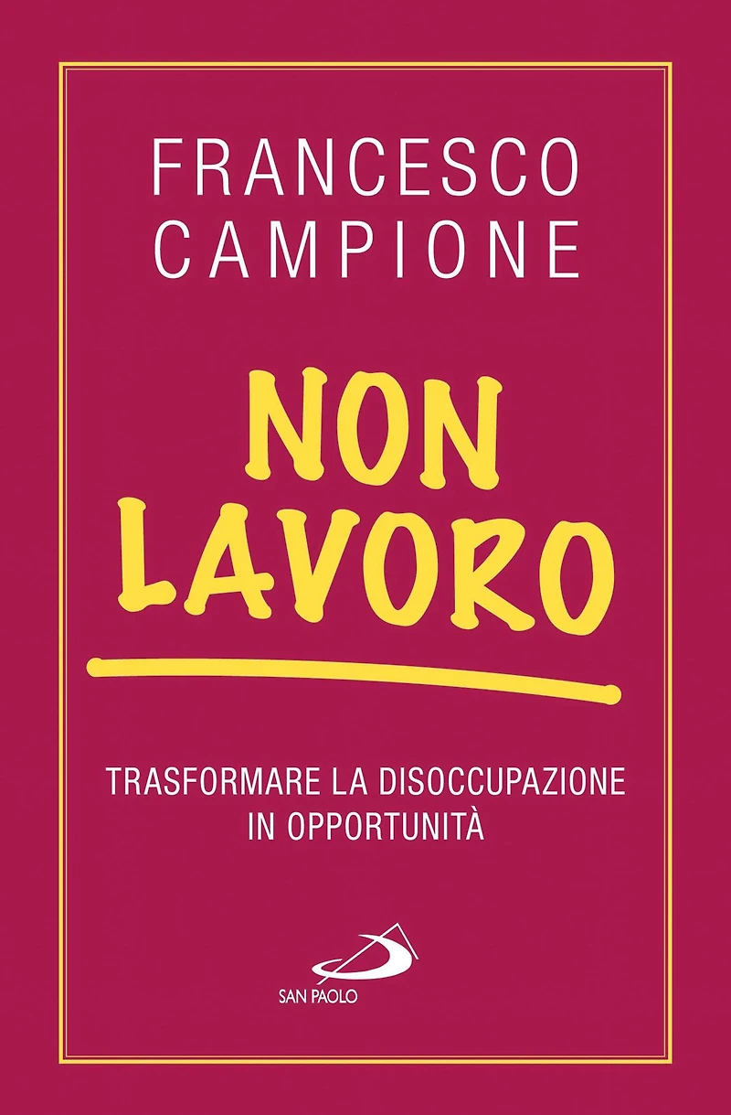 Non lavoro. Trasformare la disoccupazione in opportunità