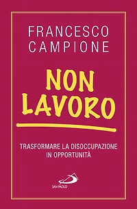 Non lavoro. Trasformare la disoccupazione in opportunità