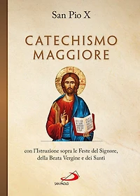 Catechismo maggiore con l'Istruzione sopra le Feste del Signore, della B. Vergine e dei Santi