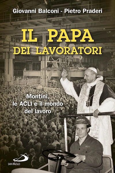Il papa dei lavoratori. Montini, le ACLI e il mondo del lavoro