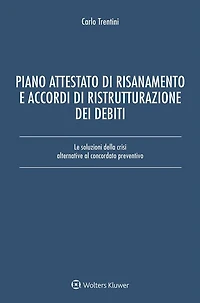 Piano attestato di risanamento e accordi di ristrutturazione dei debiti: Le soluzioni della crisi alternative al concordato preventivo