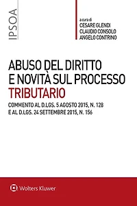 Abuso del diritto e novità sul processo tributario: Commento al D.Lgs. 5 agosto 2015, n. 128 e al D.Lgs. 24 settembre 2015, n. 156