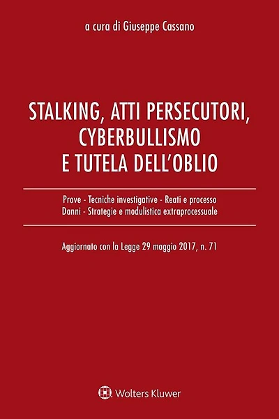Stalking, atti persecutori, cyberbullismo e diritto all'oblio