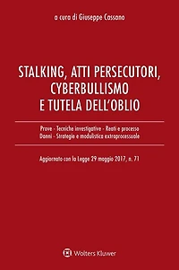 Stalking, atti persecutori, cyberbullismo e diritto all'oblio